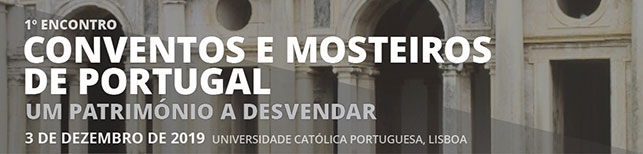 1º Encontro «Conventos e Mosteiros de Portugal: um património a desvendar» (Projeto CONVEMOS)