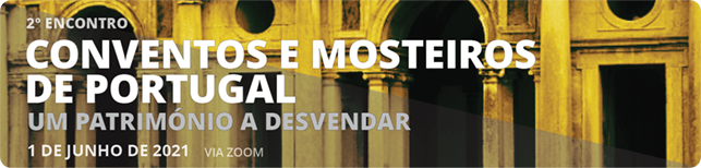 2º Encontro «Conventos e Mosteiros de Portugal: um património a desvendar» (Projeto CONVEMOS)