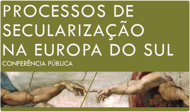 Conferência Pública «Processos de secularização na Europa do sul»