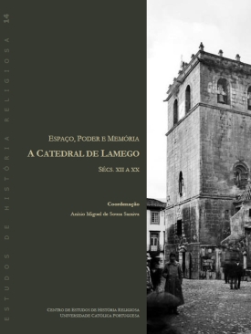 Espaço, poder e memória. A Catedral de Lamego, sécs. XII a XX