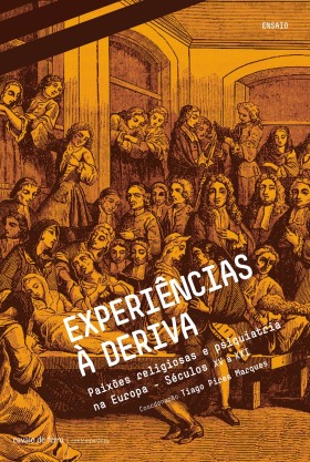 Experiências à deriva, Paixões religiosas e psiquiatria na Europa - Séculos XV a XXI
