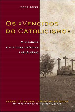 Os «vencidos do catolicismo»: militância e atitudes críticas (1958-1974)