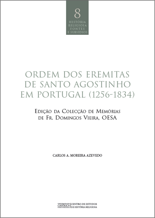 ORDEM DOS EREMITAS DE SANTO AGOSTINHO EM PORTUGAL (1256-1834): edição da Colecção de Memórias de Fr. Domingos Vieira, OESA