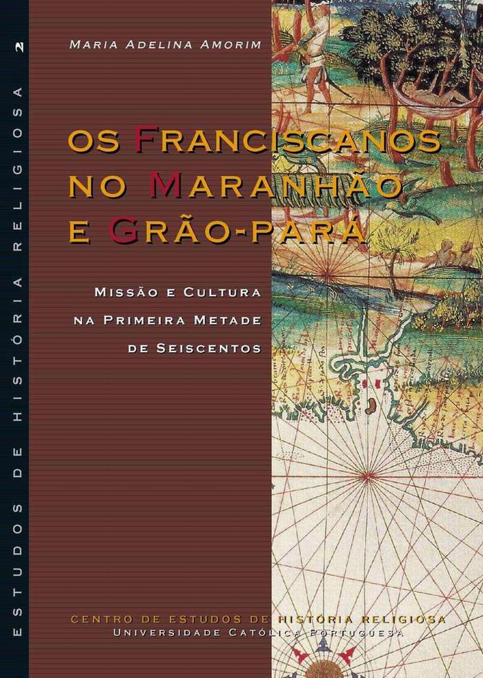 Os Franciscanos no Maranhão e Grão-Pará: Missão e Cultura na primeira metade de Seiscentos